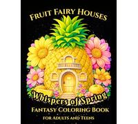 Whispers of Spring: Fruit Fairy Houses: Fantasy Coloring Book for Adults and Teens, Featuring Whimsical Fruit Homes, and Enchanted Spring Scenes Art on Black Backgrounds