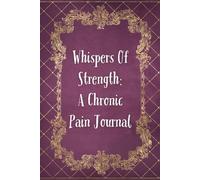 Whispers Of Strength: A Chronic Pain Journal