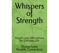 Whispers of Strength: Prayers and Affirmations for Everyday Life