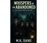 WHISPERS OF THE ABANDONED: Some cities dies. Their secrets don't.