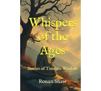 Whispers of the Ages: Stories of Timeless Wisdom