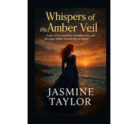 Whispers of the Amber Veil: A tale of lost memories, forbidden love, and the magic hidden beneath the sea breeze
