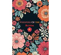 Whispers of the Bloom: Where Every Petal Holds a Thought, and Every Thought Finds Its Season