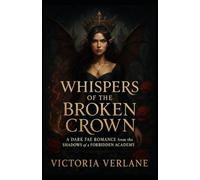 Whispers of the Broken Crown: A Dark Fae Romance from the Shadows of a Forbidden Academy