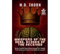 Whispers of the Dead, Echoes of the Deceived: Seven Twisted Tales Where Games Turn Deadly, Truth Warps, and Silence Screams the Loudest