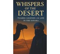 Whispers of the Desert: Tuareg Legends and Life in the Sahara