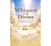 Whispers of the Divine: A Mystical Journey from the Soul’s Thirst to Union with the Beloved