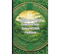 Whispers of the Emerald Isle: Tales of Irish Folklore