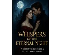 Whispers of the Eternal Night: A Romantic Suspense & Dark Fantasy Novel