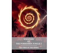 Whispers of the Forbidden Jungle 2: The Fires of the Spiral