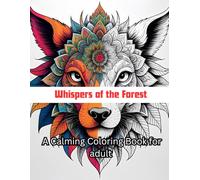whispers of the forest: calming coloring book: 50 Intricate Animal Mandalas for Mindful Relaxation Soothing Patterns to Calm the Mind and Soothe the Soul Designed for Adults and Seniors.