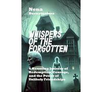 Whispers of the Forgotten: A Haunting Journey of Redemption, Courage, and the Power of Unlikely Friendships