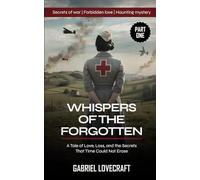 Whispers of the Forgotten (Part One): A Tale of Love, Loss, and the Secrets That Time Could Not Erase