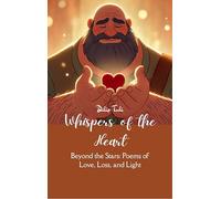 Whispers of the Heart - Beyond the Stars: Poems of Love, Loss, and Light