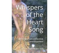 Whispers of the Heart Song: Writings from Collective Consciousness