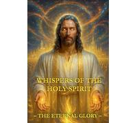 Whispers of the Holy Spirit - The Eternal Glory
