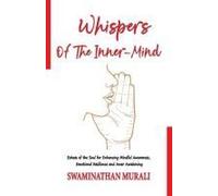 Whispers Of The Inner-Mind: Echoes Of The Soul, Enhancing Mindful Awareness, Emotional Resilience, And Inner Awakening (The Arcana Of Dreams)