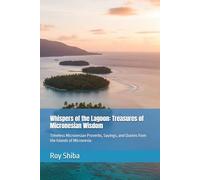 Whispers of the Lagoon: Treasures of Micronesian Wisdom: Timeless Micronesian Proverbs, Sayings, and Quotes from the Islands of Micronesia