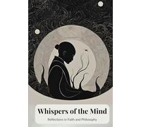 Whispers of the Mind: Reflections in Faith and Philosophy