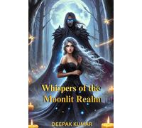 Whispers Of The Moonlit Realm: A Fantasy Romance Of Lost Magic, Cursed Kings, And The Fate Of The Veil