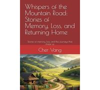 Whispers of the Mountain Road: Stories of Memory, Loss, and Returning Home: Stories of memory, loss, and the journeys that shape us.