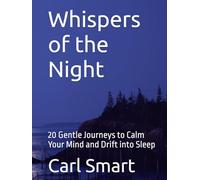 Whispers of the Night: 20 Gentle Journeys to Calm Your Mind and Drift into Sleep