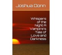 Whispers of the Night A Vampire's Tale of Love and Darkness: Anthology of Poems