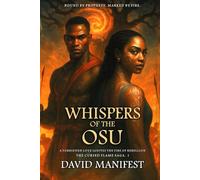 Whispers of the Osu Book One of The Cursed Flame Saga: A Warrior Prince. An Outcast Girl. One Kingdom’s Fate. An African Epic Saga of Love, Betrayal, and Fire