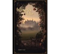 Whispers of the Past: A Forbidden Romance in Victorian England: Subtitle: A Tale of Love, Secrets, and Society's Chains Inspired by British Literary Classics