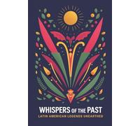 Whispers of the Past: Latin American Legends Unearthed