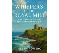 Whispers of The Royal Mile: A Traveler's Journey Through Hidden Edinburgh