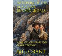 WHISPERS OF THE SEA A LOVE BEYOND SHORES: A TALE OF HOPE, HEART, AND NEW BEGINNINGS
