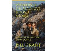 WHISPERS OF THE SEA A LOVE BEYOND SHORES: A TALE OF HOPE, HEART, AND NEW BEGINNINGS