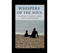 Whispers of the Soul: A Journey Through Grief, Faith, and Renewal