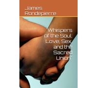 Whispers Of The Soul: Love, Sex, And The Sacred Union