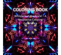Whispers of the Spiral - A Meditative Coloring Experience: Infinite Nature - Spiral Patterns and Animal Spirals to Soothe the Soul
