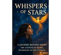 Whispers of the Stars: A Journey Beyond Night: The Legend of Elira, Guardian of the Cosmos