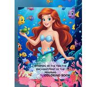 WHISPERS OF THE TIDE THE ENCHANTMENT OF MERMAID COLORING BOOK: 100 PAGES
