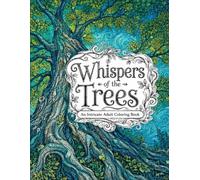 Whispers of the Trees ADULT COLORING BOOK: 50 Intricate Tree & Nature Designs for Relaxation, Creativity & Calm