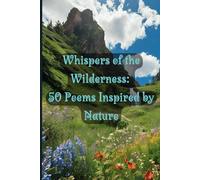 Whispers of the Wilderness: 50 Poems Inspired by Nature