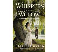 Whispers Of The Willow: A Legacy Of Hidden Passion (Romances Across Time And Fate)