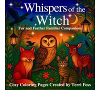 Whispers of the Witch Fur and Feather Familiars Woodland Animals Birds Coloring Book by Terri Foss: Witchy Woodland Animals Birds Moon Scenes Art ... Spell Mystical Cottage Victorian Moody Magick
