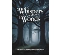 Whispers of the Woods: Haunted Tales from Famous Forests