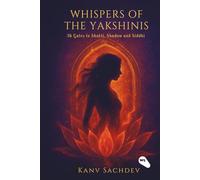 Whispers of the Yakshinis: 36 Gates to Shakti, Shadow, and Siddhi