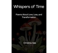 Whispers of Time: Poems About Love, Loss, and Transformation