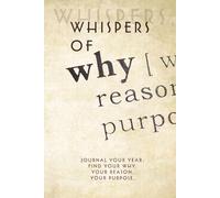 Whispers of Why: Journal Your Year. Find your Why. Your Reason. Your Purpose.