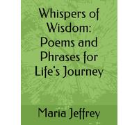 Whispers of Wisdom: Poems and Phrases for Life's Journey