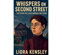 Whispers on Second Street: The Story of Lizzie Borden for Teens