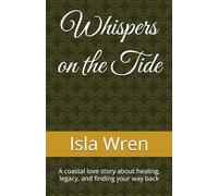 Whispers on the Tide: A coastal love story about healing, legacy, and finding your way back