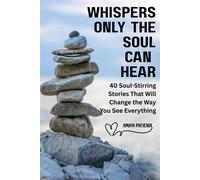 Whispers Only the Soul Can Hear : 40 Soul-Stirring Stories That Will Change the Way You See Everything - Amaya Phoenix - BridgingtheGap369 - ebook (ePub) - Livre
